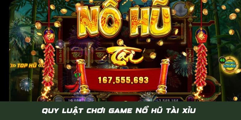 Quy luật cơ bản để diễn ra ván cược nổ hũ tài xỉu online